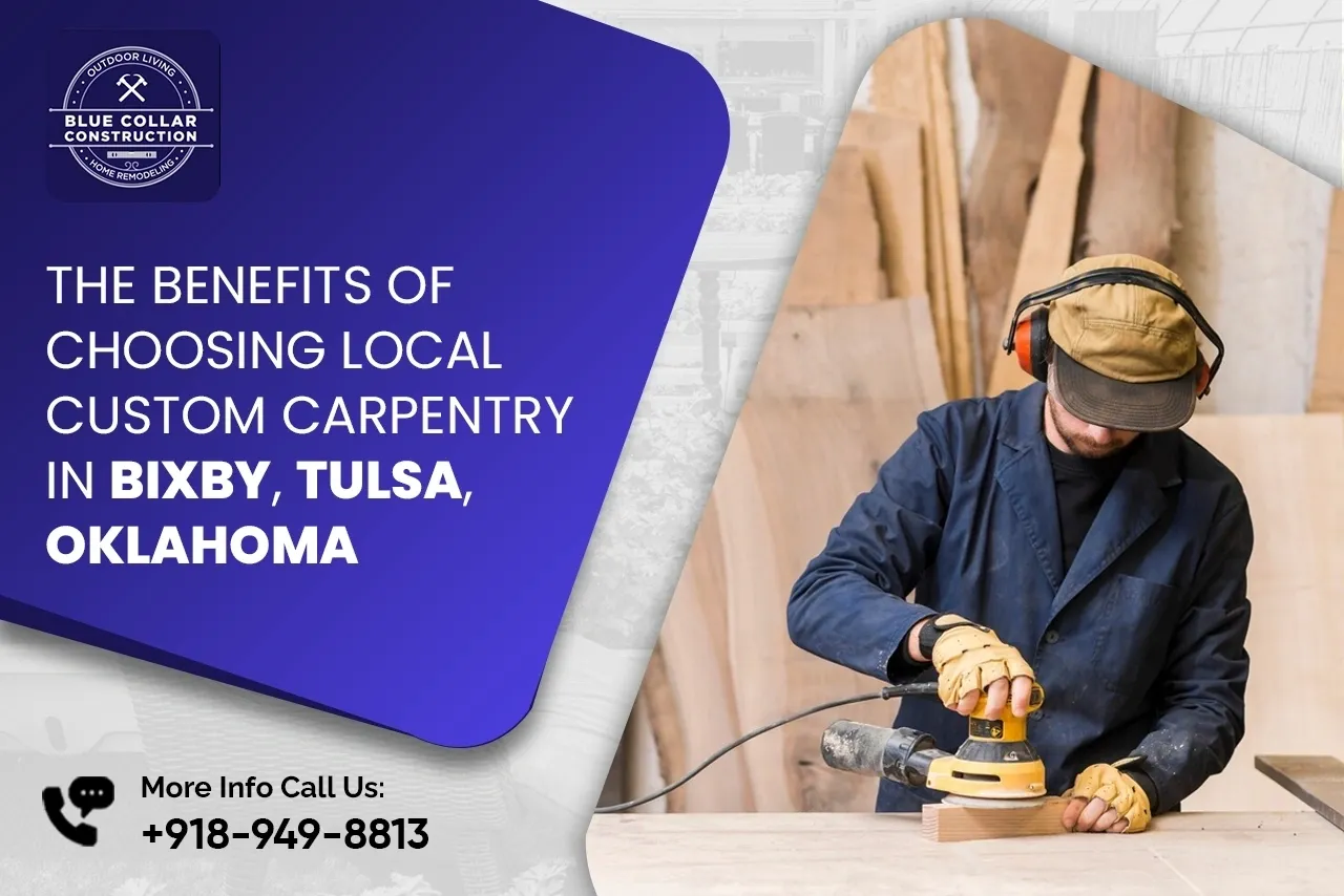 Local Custom Carpentry Benefits in Bixby, Tulsa, Oklahoma
